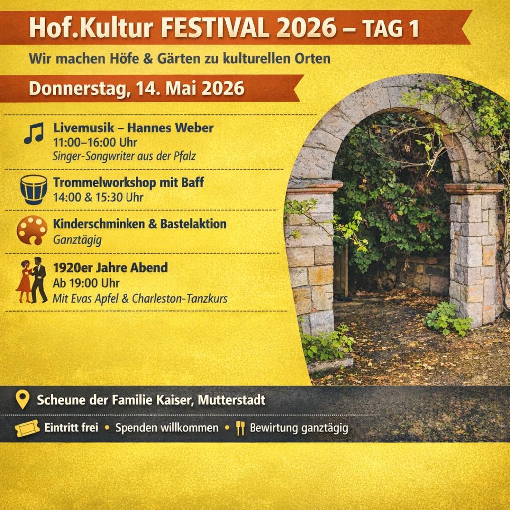 Das 5. Hof.Kultur Festival in Mutterstadt vom 14.05.-16.05.2026!Der Verein Hof.Kultur lädt zum 3-tägigen Festival ein – Kultursommer in der Vorderpfalz live!
Momente der Begegnung, Orte des Austauschs und Erlebnisse von Kunst jeder Art sollen für jede und jeden zugänglich sein – das ist das Ziel des Vereins. 

Der Kultursommer 2026 steht im Zeichen der Goldenen 20er Jahre – eine Zeit des pulsierenden Lebens und der großen Herausforderungen. Dieses Spannungsfeld beschäftigt die Menschen auch in den 2020er Jahren – diese Themen leiten den Gast durch das Festival. Durchgängig sind alle Altersgruppen willkommen und somit entsteht ein Ort und eine Gelegenheit, der pulsierend wie die 1920er Jahre viele Interessen verbinden kann.
 
Am Donnerstag den 14.05.2026 starten wir ab 11 Uhr und es kann ein schillernder Tag bis in den Abend hinein erlebt werden. Hannes Weber eröffnet mit seiner Musik das Festival, Kinder können zwischen 12 Uhr und 16 Uhr an Bastelaktionen oder um 14 Uhr und 15:30 Uhr an einem Baff-Trommelworkshop teilnehmen. Ab 19 Uhr wird man die Jazz-Band „Evas Apfel“ hören und spüren – außerdem werden die Besucherinnen und Besucher bei einem Tanzkurs auch im Charleston fit gemacht. 

Veranstaltungsort: Do-Sa 14.-16.5.26: Speyerer Str. 73, 67112 Mutterstadt /
Sa, 16.5.26 13 -16 Uhr Messplatz vor dem Palatinum, 67112 Mutterstadt
Während des gesamtes Festivals werden Sie kulinarisch versorgt.
Der Eintritt ist frei – um Spenden wird herzlich gebeten.

#mutterstadt #hofkultur #hofkulturfestival26 #kultursommerrlp #kultursommerrlp2026 #metropolregionrheinneckar